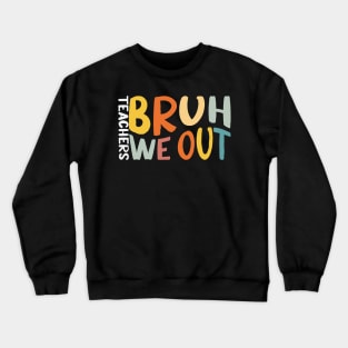 Bruh We Out Teacher Happy Last Day Of School Crewneck Sweatshirt